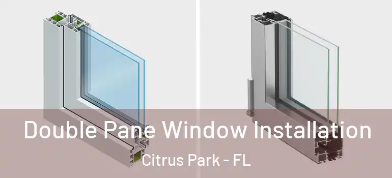 Double Pane Window Installation Citrus Park - FL