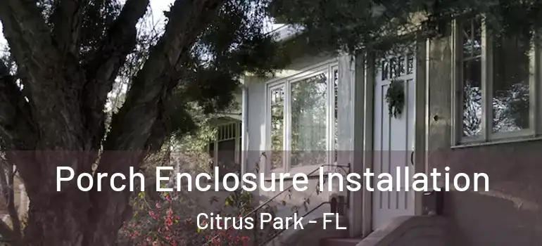 Porch Enclosure Installation Citrus Park - FL