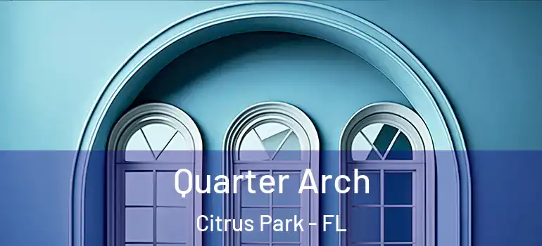 Quarter Arch Citrus Park - FL