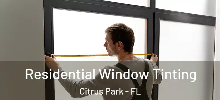 Residential Window Tinting Citrus Park - FL