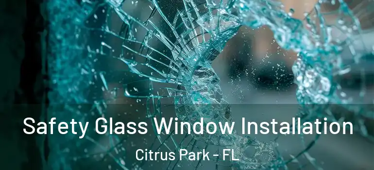 Safety Glass Window Installation Citrus Park - FL