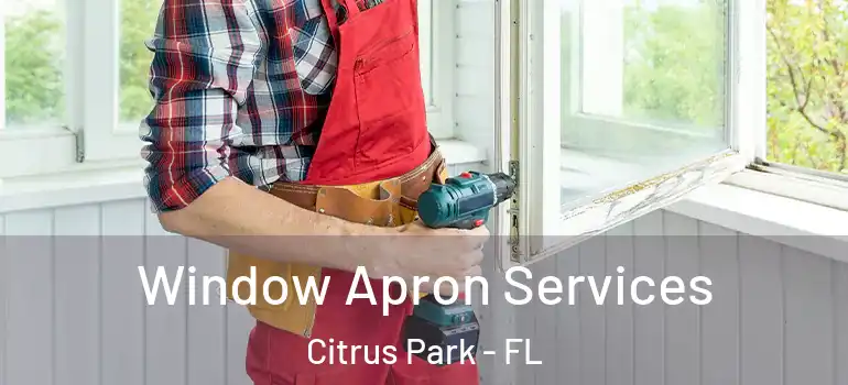 Window Apron Services Citrus Park - FL